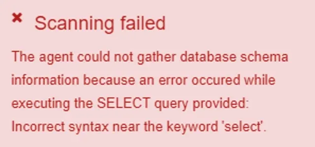 Scanning failed error: the agent could not gather schema information, incorrect syntax near the keyword 'select'